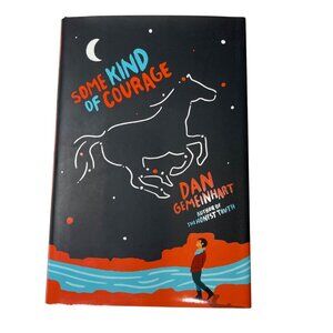 Some Kind Of Courage By Dan Gemeinhart Hardcover 2016 Scholastic Press